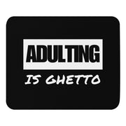 ADULTING IS GHETTO Mouse pad