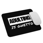 ADULTING IS GHETTO Mouse pad