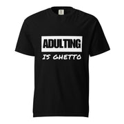 ADULTING IS GHETTO Unisex T-shirt