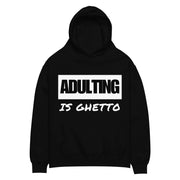 ADULTING IS GHETTO Unisex Oversized Hoodie