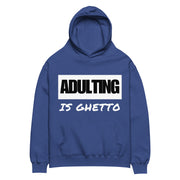 ADULTING IS GHETTO Unisex Oversized Hoodie